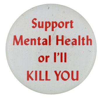 support mental health or i'll kill you button