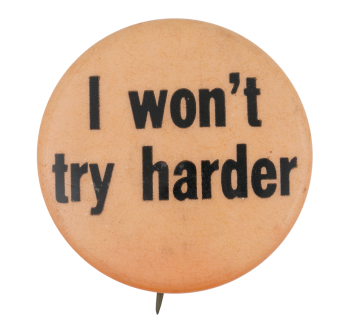 i won't try harder button