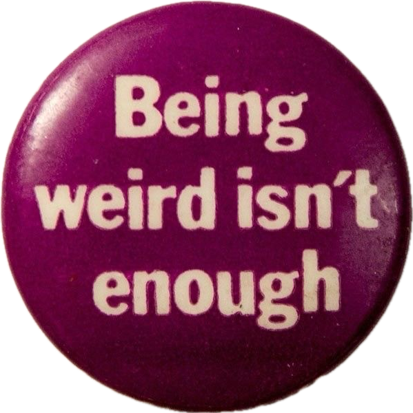 being weird isn't enough button