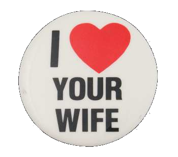 i love your wife button